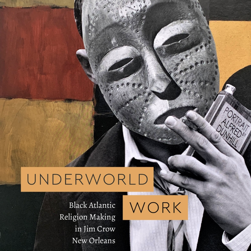Underworld Work: Black Atlantic Religion Making in Jim Crow New Orleans